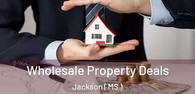  Wholesale Property Deals Jackson ( MS )