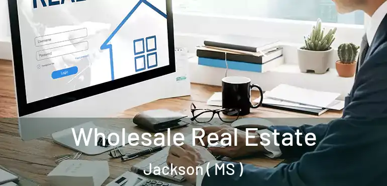  Wholesale Real Estate Jackson ( MS )