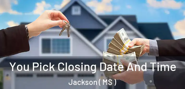  You Pick Closing Date And Time Jackson ( MS )